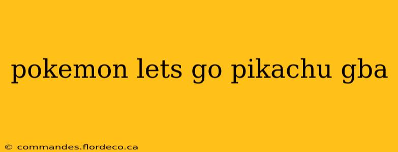 pokemon lets go pikachu gba