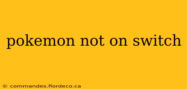 pokemon not on switch