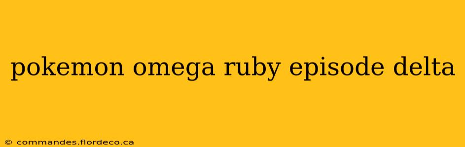 pokemon omega ruby episode delta