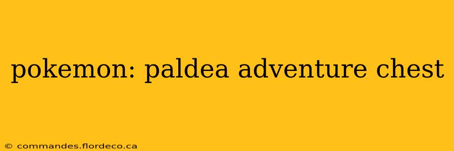 pokemon: paldea adventure chest
