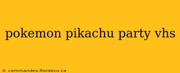 pokemon pikachu party vhs
