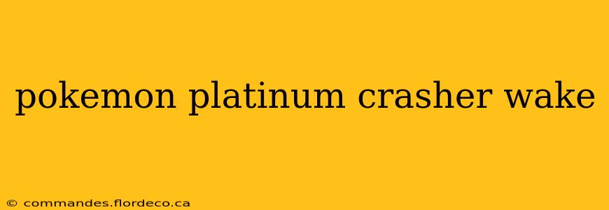 pokemon platinum crasher wake