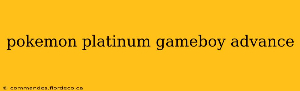 pokemon platinum gameboy advance