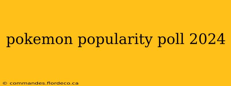 pokemon popularity poll 2024