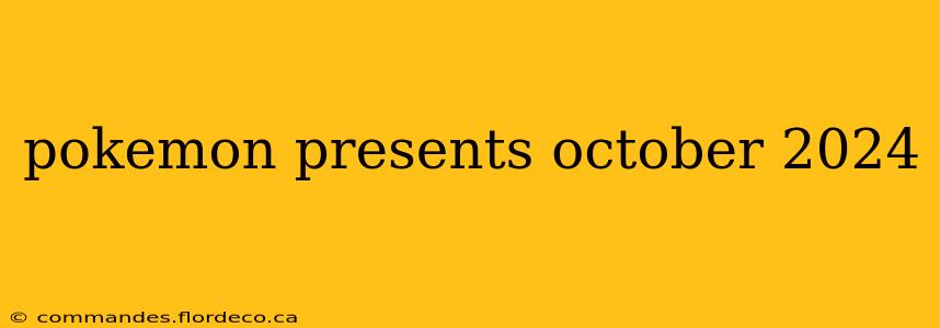 pokemon presents october 2024