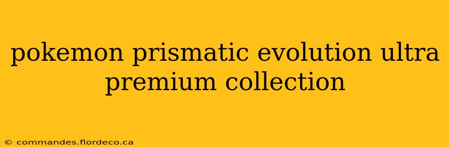 pokemon prismatic evolution ultra premium collection