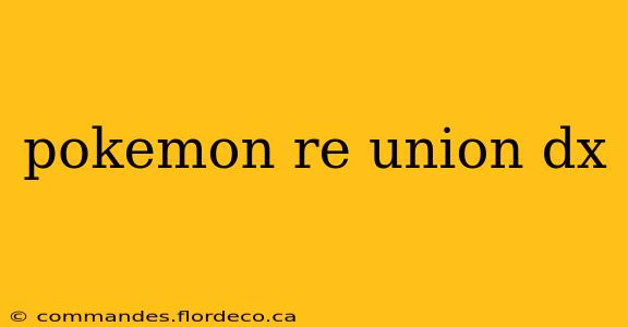 pokemon re union dx