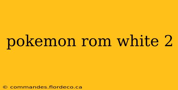 pokemon rom white 2