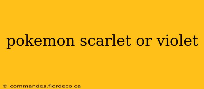 pokemon scarlet or violet