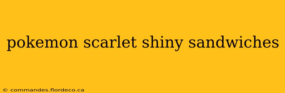 pokemon scarlet shiny sandwiches