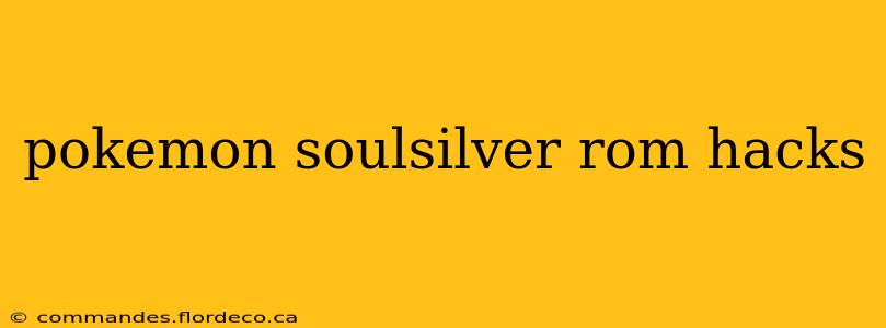 pokemon soulsilver rom hacks