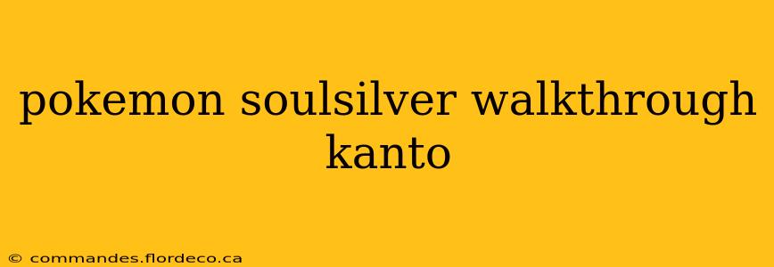 pokemon soulsilver walkthrough kanto