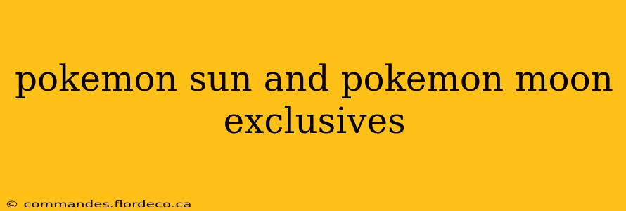 pokemon sun and pokemon moon exclusives
