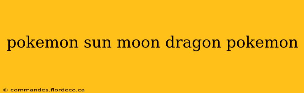 pokemon sun moon dragon pokemon