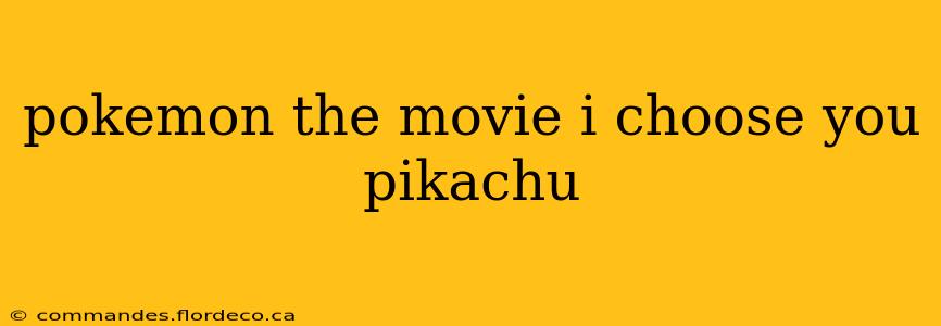 pokemon the movie i choose you pikachu