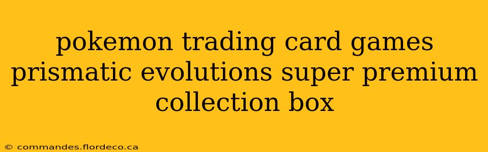 pokemon trading card games prismatic evolutions super premium collection box