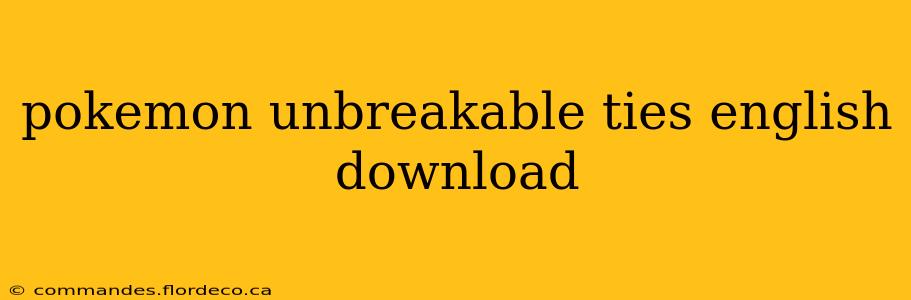 pokemon unbreakable ties english download