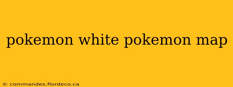 pokemon white pokemon map