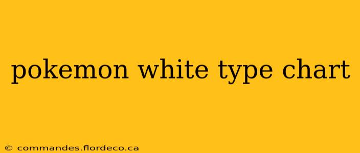 pokemon white type chart