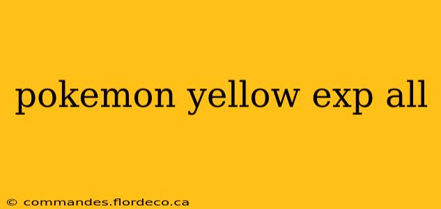 pokemon yellow exp all