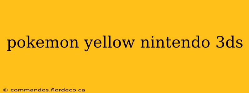 pokemon yellow nintendo 3ds
