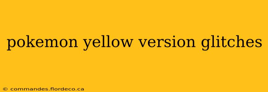 pokemon yellow version glitches