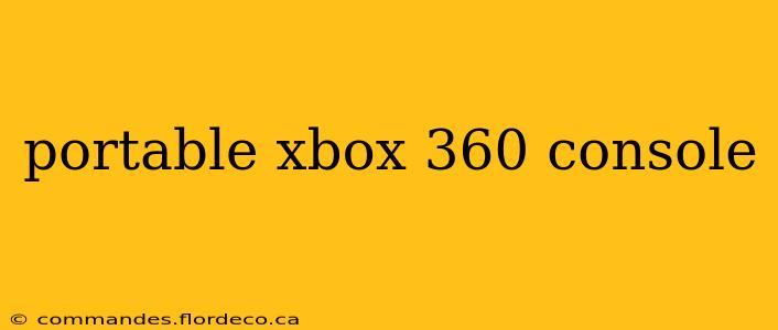 portable xbox 360 console