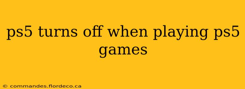 ps5 turns off when playing ps5 games