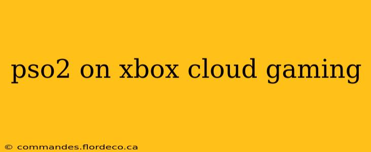 pso2 on xbox cloud gaming
