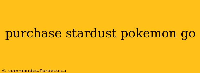 purchase stardust pokemon go