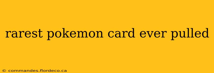 rarest pokemon card ever pulled
