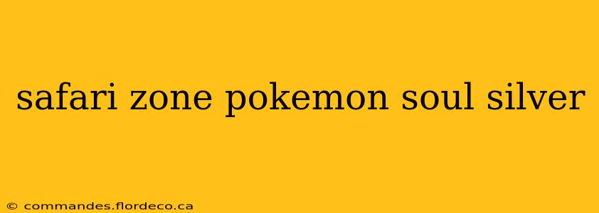 safari zone pokemon soul silver