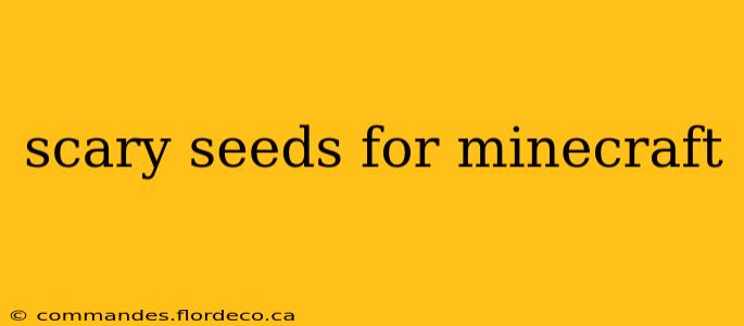 scary seeds for minecraft