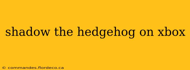 shadow the hedgehog on xbox