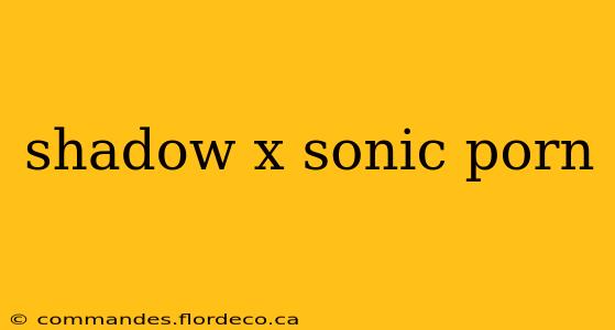 shadow x sonic porn