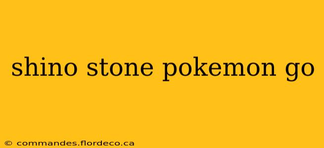 shino stone pokemon go