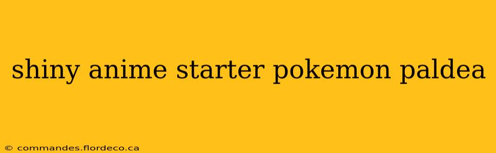 shiny anime starter pokemon paldea