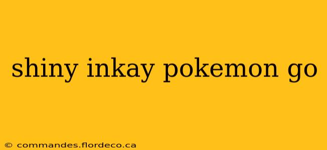 shiny inkay pokemon go