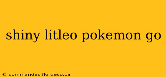 shiny litleo pokemon go