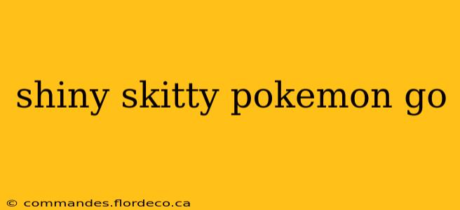 shiny skitty pokemon go