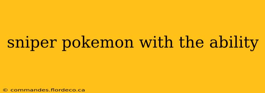 sniper pokemon with the ability
