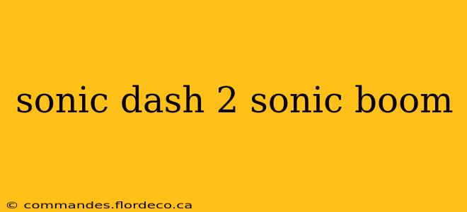 sonic dash 2 sonic boom