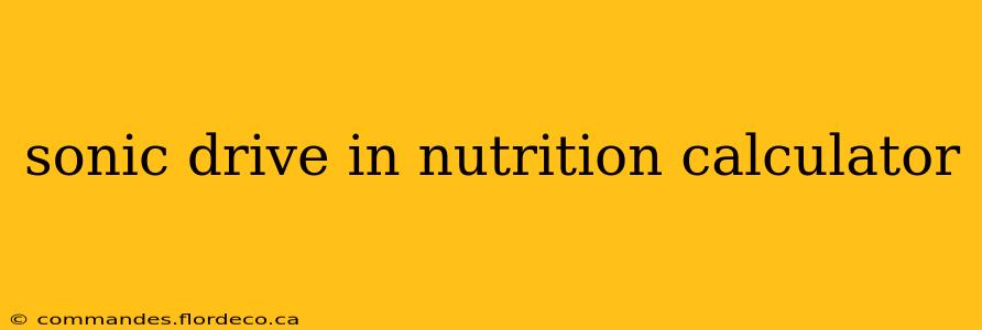 sonic drive in nutrition calculator