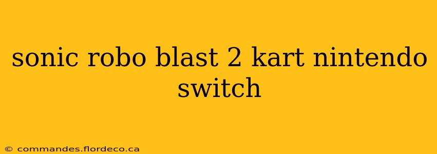 sonic robo blast 2 kart nintendo switch