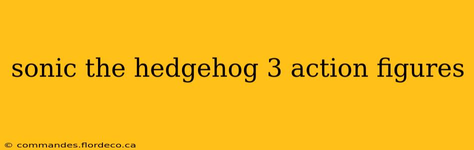 sonic the hedgehog 3 action figures