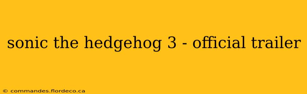 sonic the hedgehog 3 - official trailer