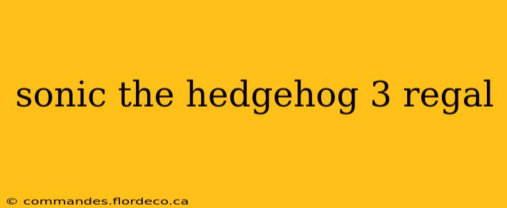 sonic the hedgehog 3 regal