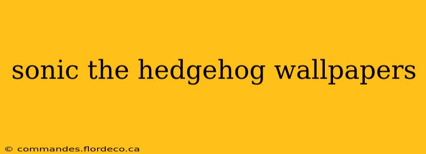sonic the hedgehog wallpapers