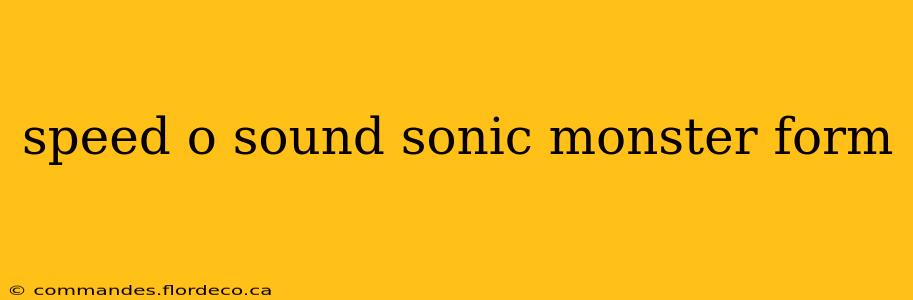 speed o sound sonic monster form