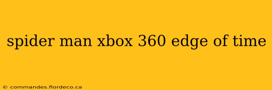 spider man xbox 360 edge of time
